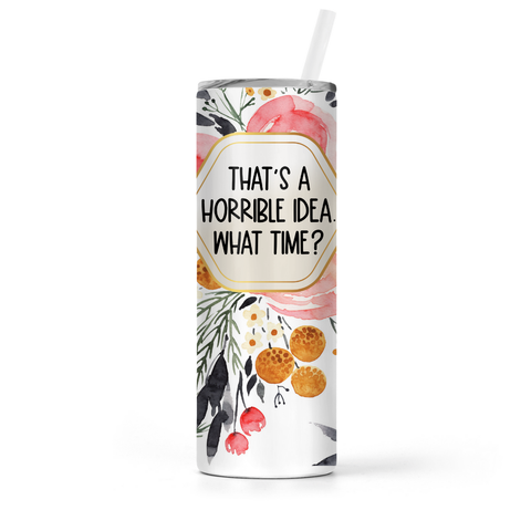 The Pretty Things - Insulated Tumbler - That's A Horrible Idea What Time